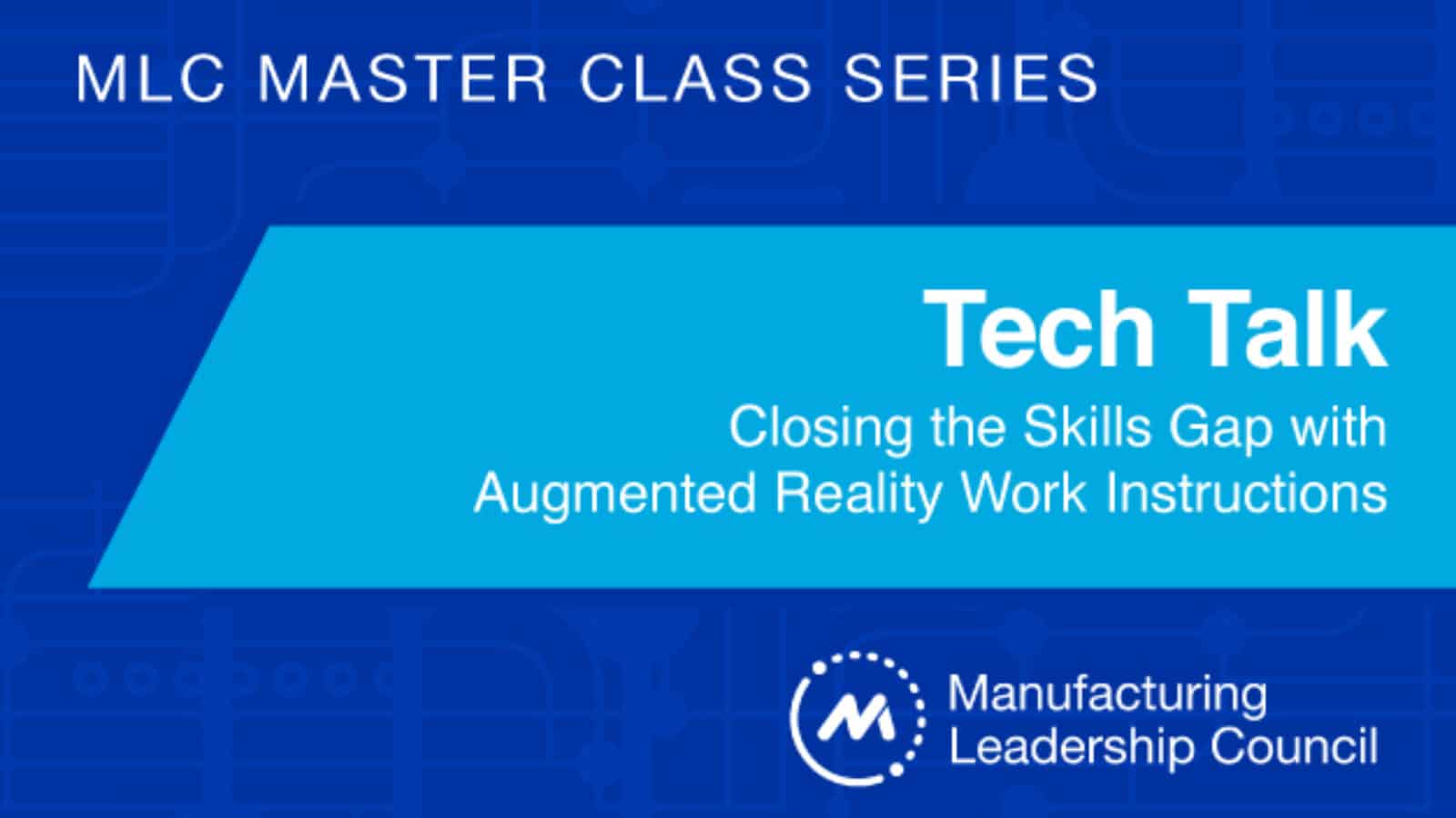 MLC Master Class Series | Tech Talk: Closing the Skills Gap with Augmented Reality Work Instructions