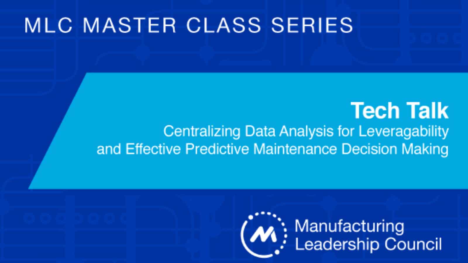 Master Class Tech Talk: Centralizing Data Analysis for Leveragability and Effective Predictive Maintenance Decision Making