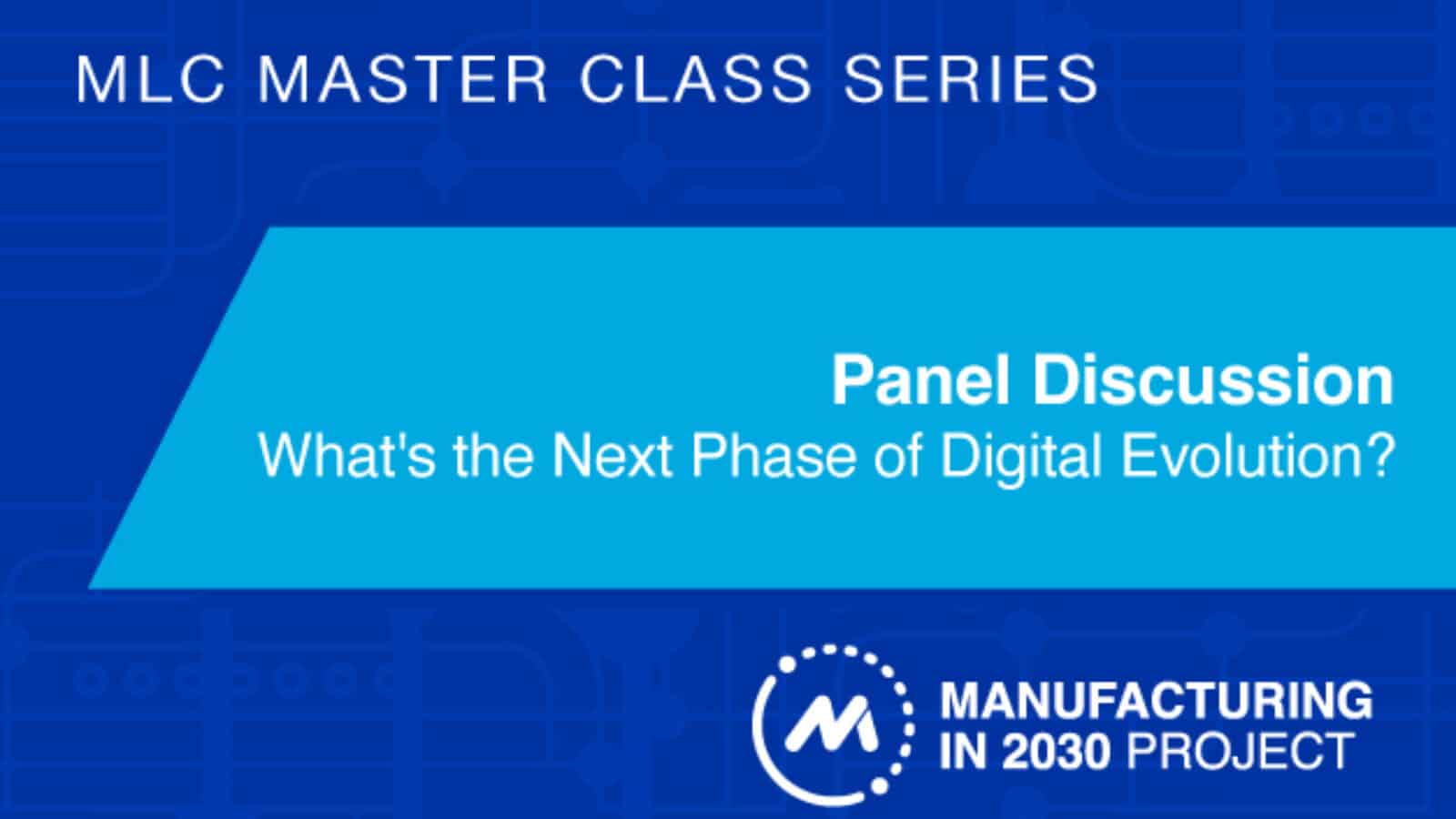 Manufacturing in 2030 Panel Discussion: What's the Next Phase of Digital Evolution?